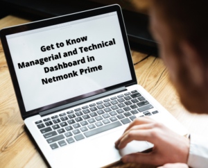 Get to Know Managerial and Technical Dashboard in Netmonk Prime